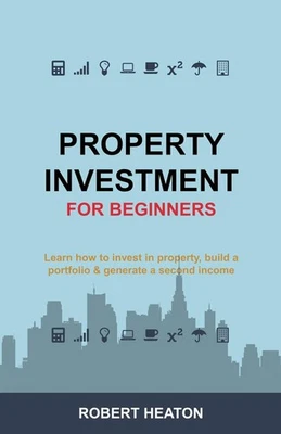 Property Investment for Beginners: Learn how to invest in property, build a por