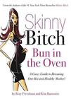 SKINNY BITCH: BUN IN THE OVEN - A GUTSY GUIDE TO BECOMING ONE HOT (AND HEALTH...