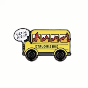 Struggle Bus Enamel Pin - Get In, Loser! Funny On Fire - This Is Fine - Picture 1 of 4