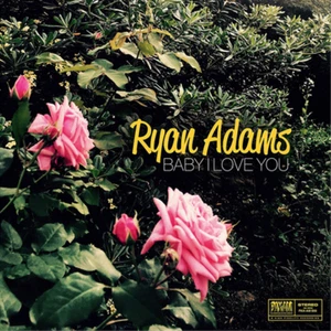 Ryan Adams Baby I Love You (Vinyl) 7" Single - Picture 1 of 1