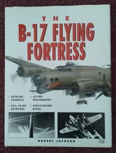 The B-17 FLYING FORTRESS, Robert Jackson Hardback 2001 w/DJ Excellent Condition - Picture 1 of 2