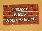 VINTAGE  NOVELTY GAG GIFT COOL STUFF I HAVE P.M.S. AND A GUN EXCUSE ME CARD