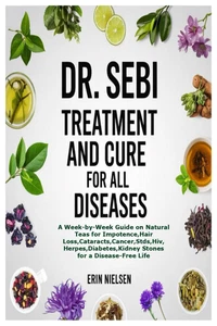 DR. SEBI TREATMENT and CURE for ALL DISEASES: a Week-By-Week Guide on Natural Te - Picture 1 of 2
