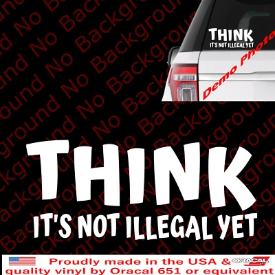 Think Is Not Illegal Yet Adhesivo Vinilo Calcomanía Divertido Parachoques Ventana Coche Año Fiscal 102 Foto 1 de 4