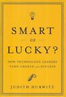 JUDITH HURWITZ Smart or Lucky? How Technology Leaders Turn Chance into Success 2