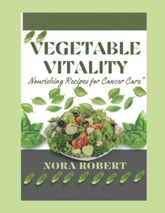 Vegetable Vitality: Nourishing recipe for cancer care by Nora Robert Paperback B - Picture 1 of 1