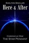 Here & After: Chronicle One - The Star Pendant by Shelton Sinclair (English) Pap