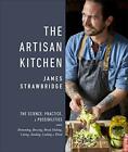 The Artisan Kitchen: The Science, Practice And Possibil... By Strawbridge, James