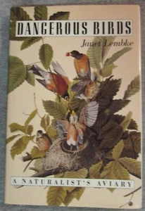 DANGEROUS BIRDS:  A NATURALIST'S AVIARY by JANET LEMBKE--HC/DJ/1st - Imagen 1 de 5