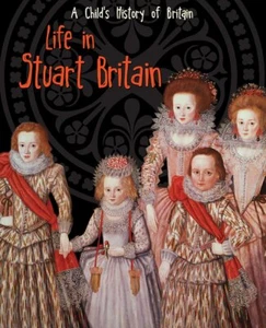 Life in Stuart Britain (A Child's His... By Ganeri, Anita, Hardcover,Excellent - Picture 1 of 1