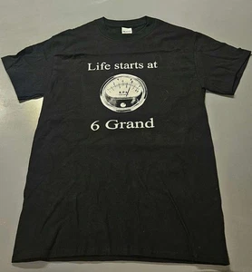 LIFE STARTS AT 6 GRAND (TACHOMETER) MENS T SHIRT CHEVY FORD MOPAR PONTIAC OLDS - Picture 1 of 5
