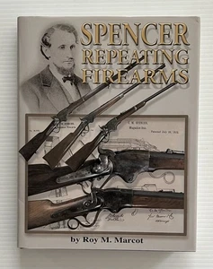 Spencer Repeating Firearms by Roy M. Marcot • 1990 Hardbound • 316 Pages - Picture 1 of 8