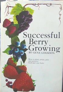 Successful Berry Growing Gene Logsdon How to Plant Prune Pick Preserve HC - Picture 1 of 4
