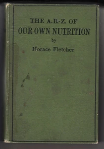 THE A. B. - Z. OF OUR OWN NUTRITION. BY HORACE FLETCHER. 1906 EDITION - Picture 1 of 2