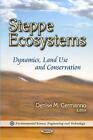 Steppe Ecosystems: Dynamics, Land Use & Conservation by Denise M. Germanno (Engl