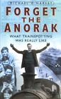 Forget the Anorak: What Trainspotting Was Reall... by Michael G. Harvey Hardback
