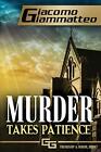 Murder Takes Patience: A Frankie Donovan Mystery Giacomo Giammatteo New Book