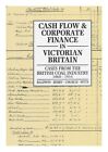 BALDWIN, T. J. Cash Flow and Corporate Finance in Victorian Britain : Cases from