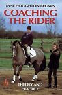 Coaching the Rider: Theory and Practice, Houghton Brown, Jane, Used; Good Book