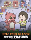 Steve Herman Help Your Dragon Cope with Trauma (Hardback) My Dragon Books