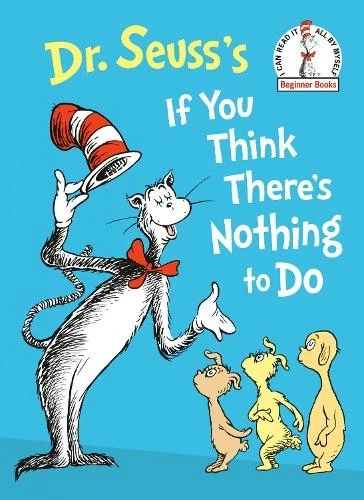 Dr. Seuss Dr. Seuss's If You Think There's Nothing to Do (Hardback) - Image 1 of 1