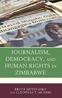 Journalism, Democracy, And Human Rights In Zimbabwe By Mutsvairo, Muneri Hb+-
