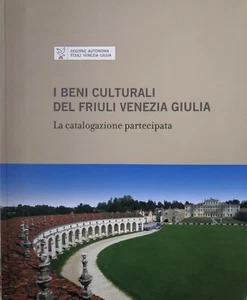I Beni Culturali Del Friuli Venezia Giulia. La Catalogazione Partecipata 2010-12 - Foto 1 di 7