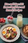 Rise And Dine: 102 Easter Breakfast And Brunch Recipes By De Cozy Corner Paperba