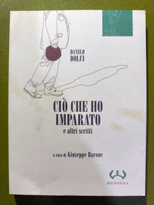 LIBRO DANILO DOLCI - CIò CHE HO IMPARATO e altri scritti - MESOGEA 2008 - Foto 1 di 1