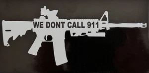 We Don't Call 911...2nd Amendment... Truck AR Decals Sticker (4 Pack) #204 - Picture 1 of 2