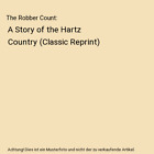 The Robber Count: A Story of the Hartz Country (Classic Reprint), Julius Wolff
