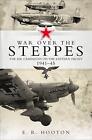War Over the Steppes: The Air Campaigns on the Eastern Front 1941 45: The air ca