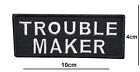 Trouble Maker Embroidered  Patch Iron or Sew On Badge applique logo