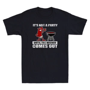 It's Not A Party Until The Wiener Comes Out Funny Hot Dog BBQ Retro Men T-Shirt - Picture 1 of 8