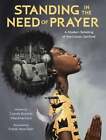 Standing in the Need of Prayer: A Modern Retelling of the Classic Spiritual: New