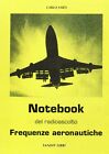 Libri Carlo Sarti - Notebook Del Radioascolto. Frequenze Aeronautiche