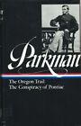 Francis Parkman : Oregon Trail / Conspiracy Of Pontiac. Library Of America