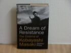 A Dream of Resistance - The Cinema of Kobayashi Masaki by Stephen Prince
