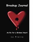 Breakup Journal: An Rx For A Broken Heart By Lu Pierro **Brand New**