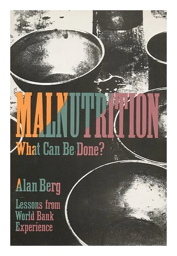 BERG, ALAN (1932-) Malnutrition : What Can be Done? : Lessons from World Bank Ex - Image 1 of 1