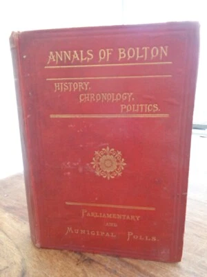 1888 ANNALS OF BOLTON HISTORY CHRONOLOGY POLITICS by CLEGG BOLTON CORPORATION ^ - Image 1 of 4
