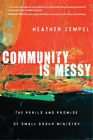 Heather Zempel Community Is Messy ? The Perils and Promise of Small  (Paperback)