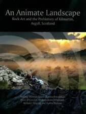 An Animate Landscape: Rock Art and the Prehistory of Kilmartin, Argyll, Buch