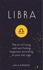 Libra: The Art of Living Well and Finding Happiness According to Your Star Sign 