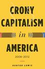Crony Capitalism In America: 2008-2012 By Hunter Lewis (English) Hardcover Book