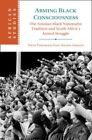 Arming Black Consciousness : The Azanian Black Nationalist Tradition and Sout...