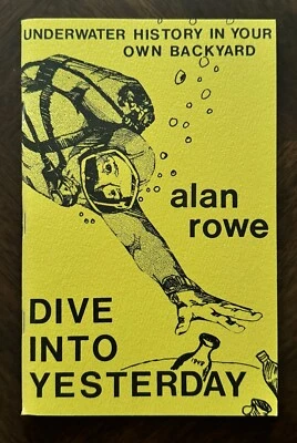 DIVE INTO YESTERDAY: Underwater History in Your Own Backyard by Alan Rowe - NEW - Image 1 of 4