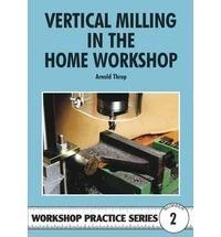 Vertical Milling in the Home Workshop by Arnold Throp (1984, Paperback, Reissue)