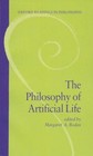 The Philosophy of Artificial Life [Oxford Readings in Philosophy]