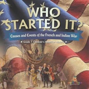 Who Started It? Causes and Events of the French and Indian War Grade 7 Children' - Picture 1 of 1